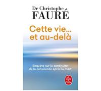 Cette Vie - Et Au-Delà - Enquête Sur La Continuité De La Conscience Après La Mort