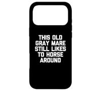 Cette Vieille Jument Grise Aime Toujours Faire du Cheval avec Un Dicton Amusant Coque pour iPhone 17 Pro Max