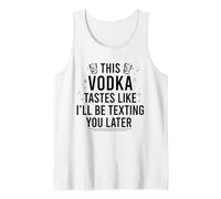 Cette Vodka A Le GOÛT DE Je T'ENVERRAI Un Texto Plus Tard Funny Meme Débardeur