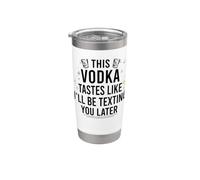 CETTE VODKA A LE GOÛT DE JE T'ENVERRAI UN TEXTO PLUS TARD Funny Meme Gobelet isotherme en acier inoxydable double paroi