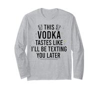 Cette Vodka A Le GOÛT DE Je T'ENVERRAI Un Texto Plus Tard Funny Meme Manche Longue