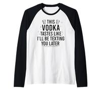 Cette Vodka A Le GOÛT DE Je T'ENVERRAI Un Texto Plus Tard Funny Meme Manche Raglan