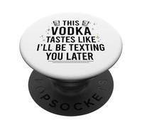 Cette Vodka A Le GOÛT DE Je T'ENVERRAI Un Texto Plus Tard Funny Meme PopSockets PopGrip Adhésif