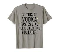 Cette Vodka A Le GOÛT DE Je T'ENVERRAI Un Texto Plus Tard Funny Meme T-Shirt