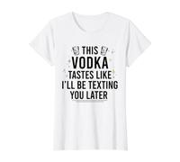 Cette Vodka A Le GOÛT DE Je T'ENVERRAI Un Texto Plus Tard Funny Meme T-Shirt Graphique avec Valeur, Femme, Blanc, M
