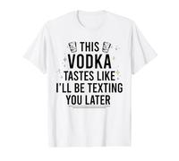 Cette Vodka A Le GOÛT DE Je T'ENVERRAI Un Texto Plus Tard Funny Meme T-Shirt Graphique avec Valeur, Homme, Blanc, M