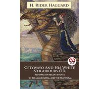 Cetywayo And His White Neighbours Or, Remarks On Recent Events In Zululand,Natal, And The Transvaal
