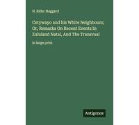 Cetywayo and his White Neighbours; Or, Remarks On Recent Events In Zululand Natal, And The Transvaal: in large print