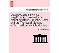 Cetywayo And His White Neighbours; Or, Remarks On Recent Events In Zululand, Natal, And The Transvaal. Second Edition, With A New Introduction.