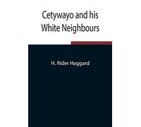 Cetywayo And His White Neighbours; Remarks On Recent Events In Zululand, Natal, And The Transvaal