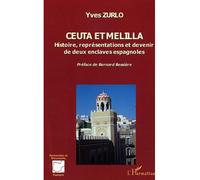 Ceuta et Melilla Histoire, représentations et devenir de deux enclaves espagnoles - Yves Zurlo - L'harmattan - broché - Essai