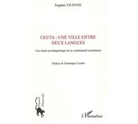 Ceuta : une ville entre deux langues Une étude sociolinguistique de sa communauté musulmane - Angelès Vicente - L'harmattan - broché - Essai