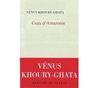 Ceux d'Amazonie Vénus Khoury-Ghata (Auteur)