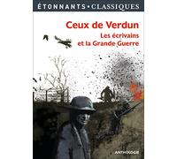 Ceux de Verdun: Les écrivains et la Grande Guerre