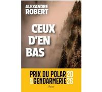 Ceux d'en bas - Prix du polar de la Gendarmerie 2026 Alexandre Robert (Auteur)