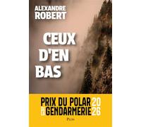 Ceux d'en bas - Prix du polar de la Gendarmerie 2026 - Alexandre Robert - Plon - broché - Roman