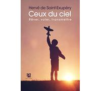 Ceux du ciel: Rêver, voler, transmettre