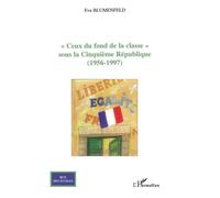 Ceux du fond de la classe Sous la Cinquième République - (1956-1994) - Eva Blumenfeld - L'harmattan - broché - Etude