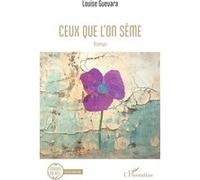 Louise Guevara – Ceux que l’on sème – Roman – Broché