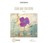 Ceux que l’on sème - Louise Guevara - L'harmattan - broché - Roman