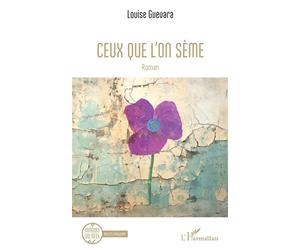 Ceux que l’on sème - Louise Guevara - L'harmattan - broché - Roman
