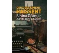 Ceux qui aiment, haïssent Adolfo Bioy Casares (Auteur), Silvina Ocampo (Auteur), André Gabastou (Traduction)