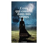 Ceux qui coulent dans nos veines - Marie-Béatrice Gauvin - Les Moissons - ebook (ePub) - Roman
