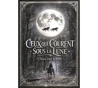 Ceux qui courent sous la lune: L'âme des loups