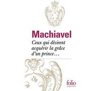 Ceux qui désirent acquérir la grâce d'un prince... Nicolas Machiavel (Auteur), Gérard Luciani (Traduction)