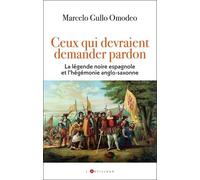 Ceux Qui Devraient Demander Pardon - La Légende Noire Espagnole Et L'hégémonie Anglo-Saxonne