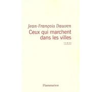 Ceux qui marchent dans les villes - Jean-François Dauven - Flammarion - broché - Roman