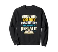 Ceux Qui ne passent Pas l'histoire sont voués à la répéter Sweatshirt