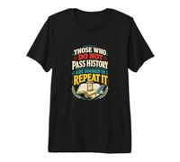 Ceux Qui ne passent Pas l'histoire sont voués à la répéter T-Shirt Haut de Gamme