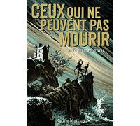 Ceux Qui Ne Peuvent Pas Mourir - Tome 1 - La Bête De Porte-Vent