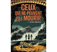 CEUX QUI NE PEUVENT PAS MOURIR - 2 L'AFFAIRE PROMETHEUS T2