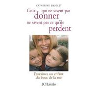 Ceux qui ne savent pas donner ne savent pas ce qu'ils perdent - Catherine Enjolet - Lattes - broché - Essai