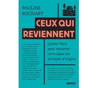 Ceux qui reviennent Quitter Paris pour retourner vivre dans son territoire d'origine - Pauline Rochart - Payot - broché - Témoignage