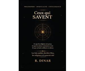 Ceux qui Savent: Les lois cachées derrière Dieu, les religions et le pouvoir réel