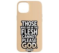 Ceux Qui sont dans la Chair ne Peuvent Pas plaire à Dieu Romains 8:8 Coque pour iPhone 15 Plus