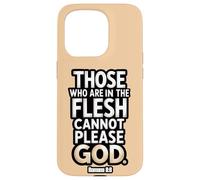 Ceux Qui sont dans la Chair ne Peuvent Pas plaire à Dieu Romains 8:8 Coque pour iPhone 15 Pro