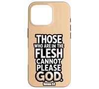 Ceux Qui sont dans la Chair ne Peuvent Pas plaire à Dieu Romains 8:8 Coque pour iPhone 16 Pro
