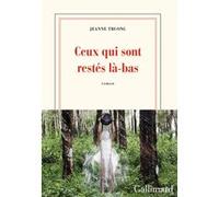 Jeanne Truong – Ceux qui sont restés là-bas – Gallimard