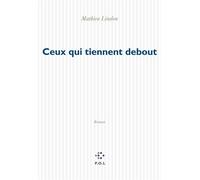 Ceux qui tiennent debout - Mathieu Lindon - P.o.l. - broché - Roman