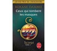 Ceux qui tombent les masques (Scorpi, Tome 3) Roxane Dambre (Auteur)