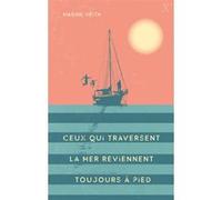 Ceux qui traversent la mer reviennent toujours à pied Marine Veith (Auteur)