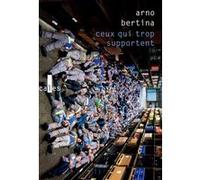 Ceux qui trop supportent Arno Bertina (Auteur)