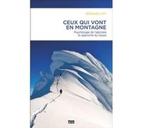 Ceux qui vont en montagne: Psychologie de l'alpiniste et gestion du risque