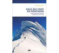 Ceux qui vont en montagne: Psychologie de l'alpiniste et gestion du risque