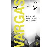 Ceux qui vont mourir te saluent - Fred Vargas - J'ai Lu - Poche - Roman