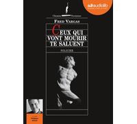 Ceux qui vont mourir te saluent Livre audio 1 CD MP3 - Fred Vargas - Audiolib - Texte lu (CD) - Textes lus CD